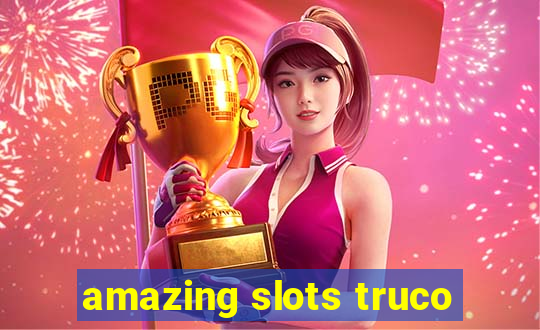 amazing slots truco